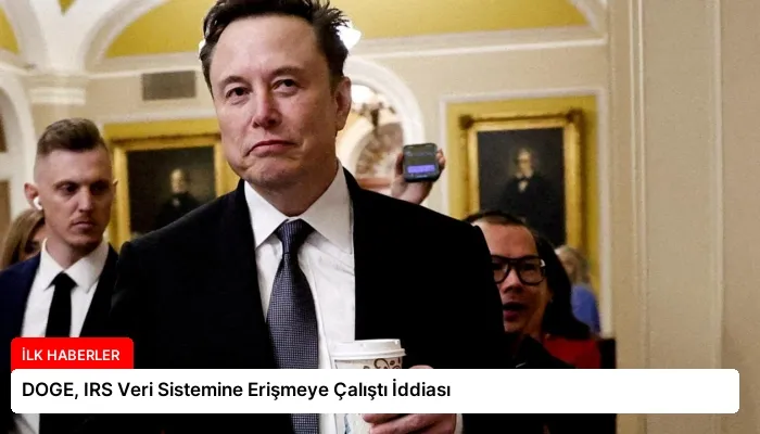 DOGE, IRS Veri Sistemine Erişmeye Çalıştı İddiası