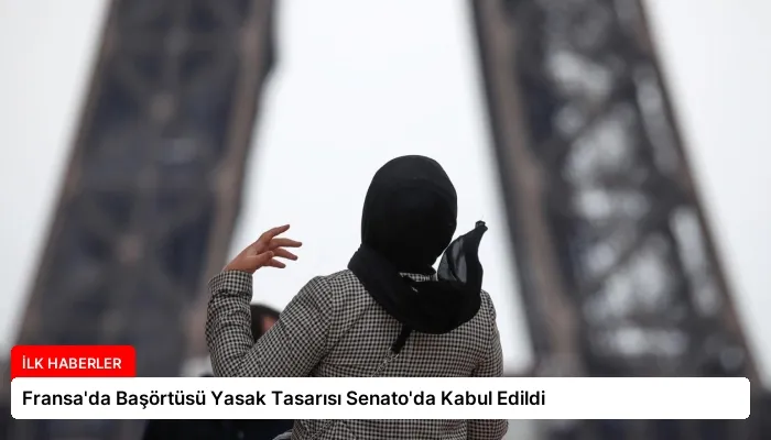 Fransa’da Başörtüsü Yasak Tasarısı Senato’da Kabul Edildi