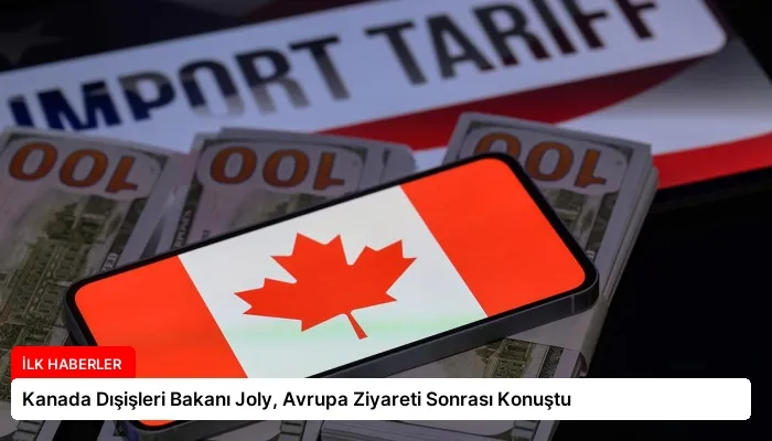 Kanada Dışişleri Bakanı Joly, Avrupa Ziyareti Sonrası Konuştu