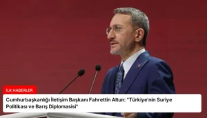 Cumhurbaşkanlığı İletişim Başkanı Fahrettin Altun: “Türkiye’nin Suriye Politikası ve Barış Diplomasisi”