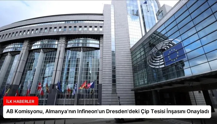 AB Komisyonu, Almanya’nın Infineon’un Dresden’deki Çip Tesisi İnşasını Onayladı