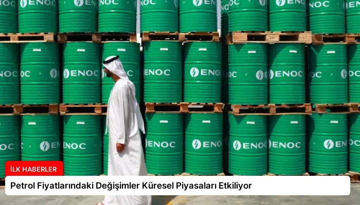 Petrol Fiyatlarındaki Değişimler Küresel Piyasaları Etkiliyor