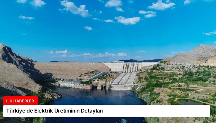 Türkiye’de Elektrik Üretiminin Detayları