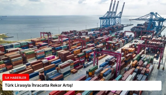 Türk Lirasıyla İhracatta Rekor Artış!