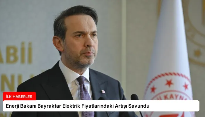 Enerji Bakanı Bayraktar Elektrik Fiyatlarındaki Artışı Savundu