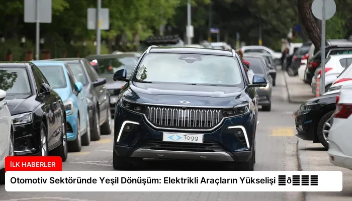 Otomotiv Sektöründe Yeşil Dönüşüm: Elektrikli Araçların Yükselişi ⏬👇