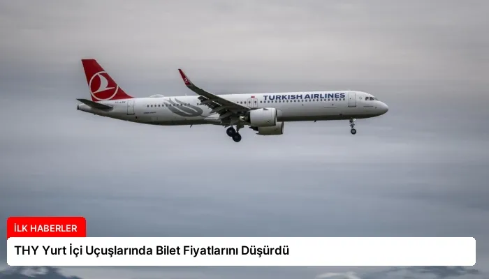 THY Yurt İçi Uçuşlarında Bilet Fiyatlarını Düşürdü
