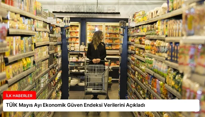 TÜİK Mayıs Ayı Ekonomik Güven Endeksi Verilerini Açıkladı