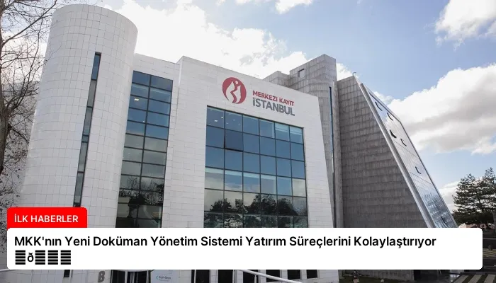 MKK’nın Yeni Doküman Yönetim Sistemi Yatırım Süreçlerini Kolaylaştırıyor ⏬👇