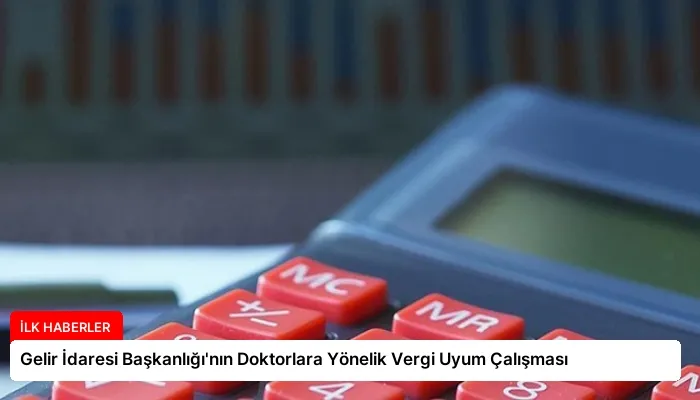 Gelir İdaresi Başkanlığı’nın Doktorlara Yönelik Vergi Uyum Çalışması