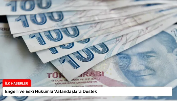 Engelli ve Eski Hükümlü Vatandaşlara Destek