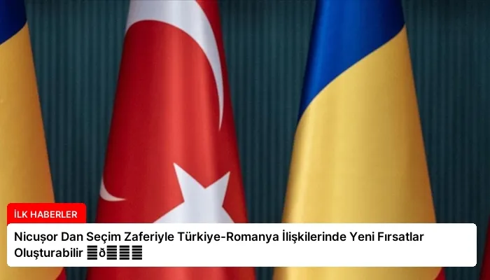 Nicușor Dan Seçim Zaferiyle Türkiye-Romanya İlişkilerinde Yeni Fırsatlar Oluşturabilir ⏬👇