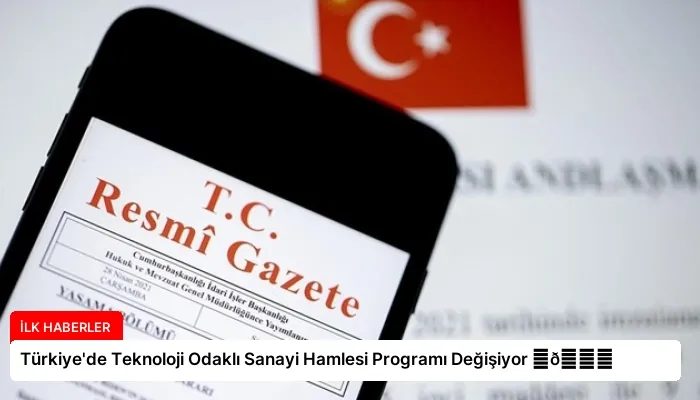 Türkiye’de Teknoloji Odaklı Sanayi Hamlesi Programı Değişiyor ⏬👇