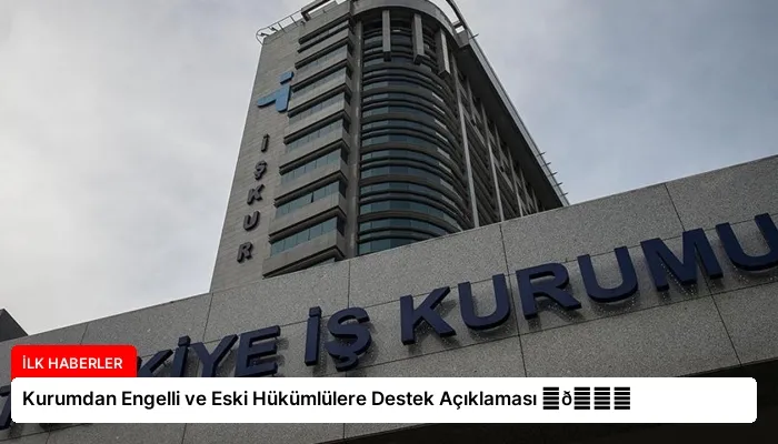 Kurumdan Engelli ve Eski Hükümlülere Destek Açıklaması ⏬👇