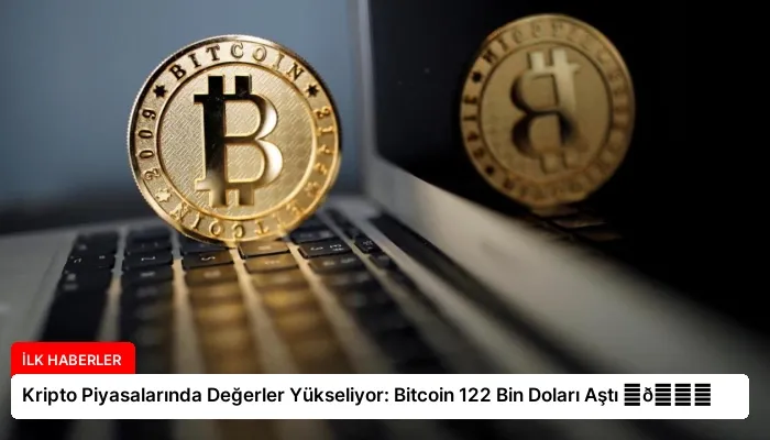 Kripto Piyasalarında Değerler Yükseliyor: Bitcoin 122 Bin Doları Aştı ⏬👇