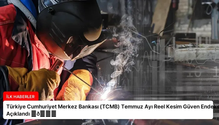 Türkiye Cumhuriyet Merkez Bankası (TCMB) Temmuz Ayı Reel Kesim Güven Endeksi Açıklandı ⏬👇