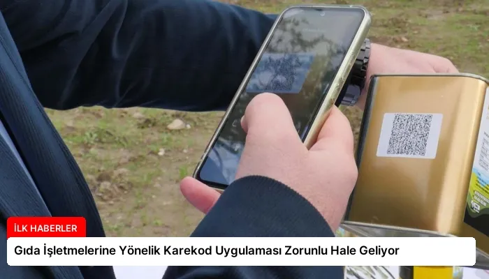 Gıda İşletmelerine Yönelik Karekod Uygulaması Zorunlu Hale Geliyor