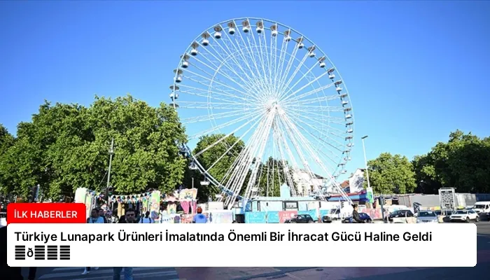 Türkiye Lunapark Ürünleri İmalatında Önemli Bir İhracat Gücü Haline Geldi ⏬👇