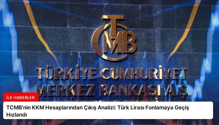 TCMB’nin KKM Hesaplarından Çıkış Analizi: Türk Lirası Fonlamaya Geçiş Hızlandı
