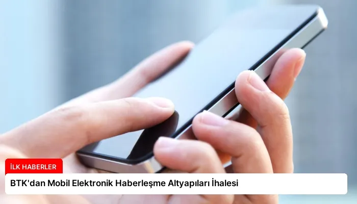 BTK’dan Mobil Elektronik Haberleşme Altyapıları İhalesi