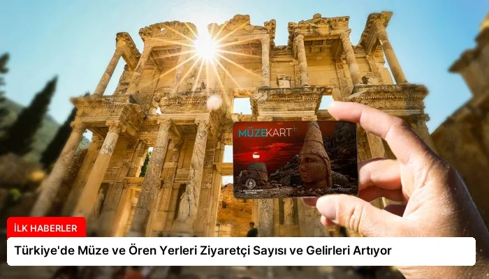 Türkiye’de Müze ve Ören Yerleri Ziyaretçi Sayısı ve Gelirleri Artıyor