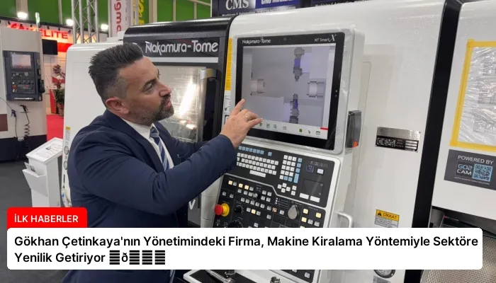 Gökhan Çetinkaya’nın Yönetimindeki Firma, Makine Kiralama Yöntemiyle Sektöre Yenilik Getiriyor ⏬👇