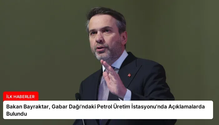 Bakan Bayraktar, Gabar Dağı’ndaki Petrol Üretim İstasyonu’nda Açıklamalarda Bulundu