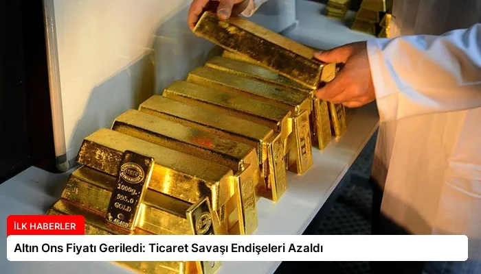 Altın Ons Fiyatı Geriledi: Ticaret Savaşı Endişeleri Azaldı