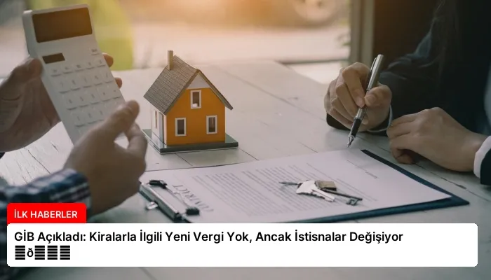 GİB Açıkladı: Kiralarla İlgili Yeni Vergi Yok, Ancak İstisnalar Değişiyor ⏬👇
