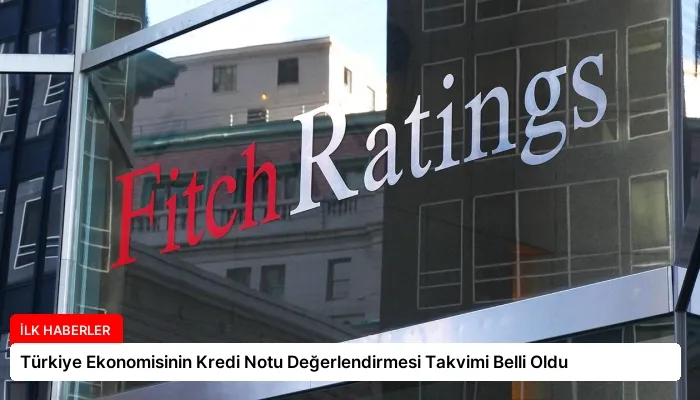 Türkiye Ekonomisinin Kredi Notu Değerlendirmesi Takvimi Belli Oldu