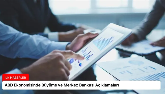 ABD Ekonomisinde Büyüme ve Merkez Bankası Açıklamaları