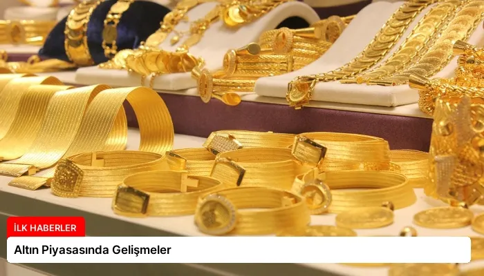 Altın Piyasasında Gelişmeler