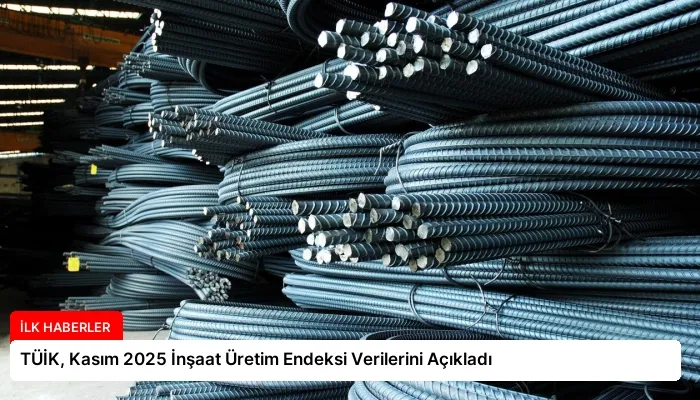 TÜİK, Kasım 2025 İnşaat Üretim Endeksi Verilerini Açıkladı