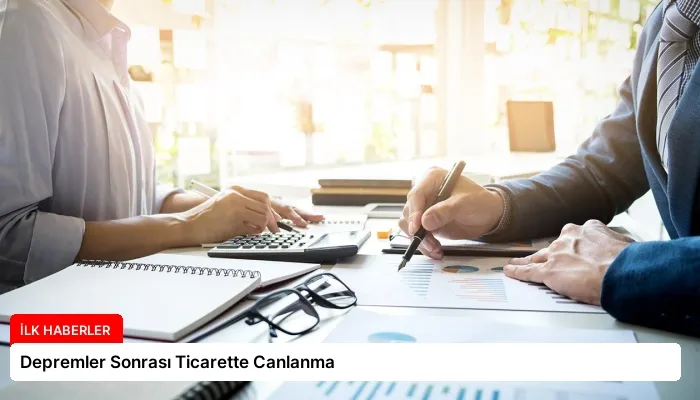 Depremler Sonrası Ticarette Canlanma