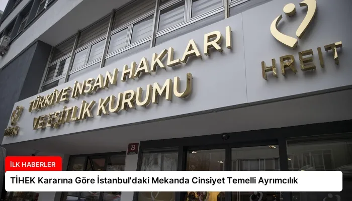 TİHEK Kararına Göre İstanbul’daki Mekanda Cinsiyet Temelli Ayrımcılık
