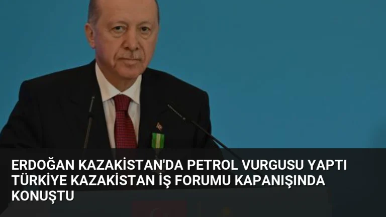 Erdoğan Kazakistan’da Petrol Vurgusu Yaptı Türkiye Kazakistan İş Forumu Kapanışında Konuştu