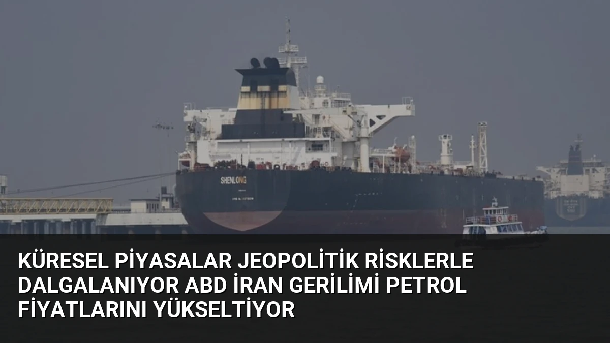Küresel Piyasalar Jeopolitik Risklerle Dalgalanıyor ABD İran Gerilimi Petrol Fiyatlarını Yükseltiyor
