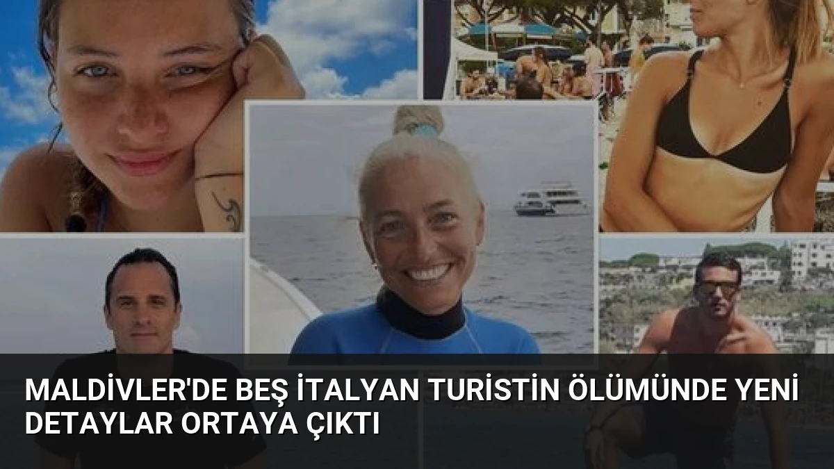 Maldivler’de Beş İtalyan Turistin Ölümünde Yeni Detaylar Ortaya Çıktı