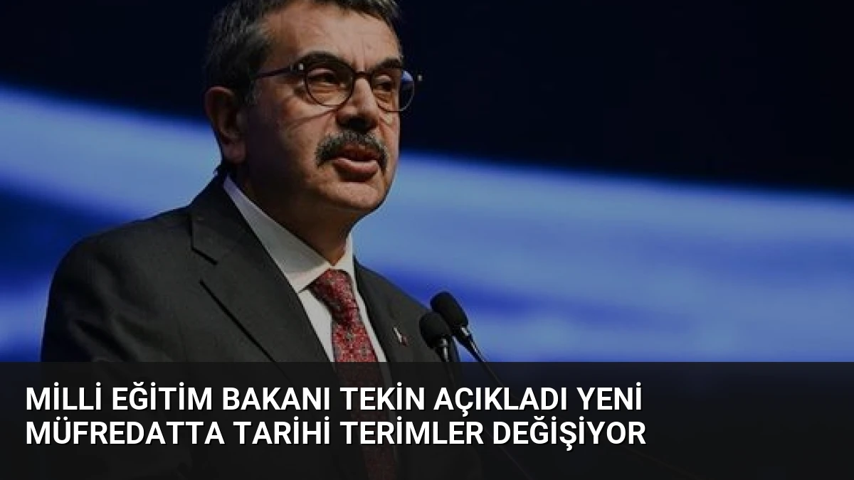 Milli Eğitim Bakanı Tekin Açıkladı Yeni Müfredatta Tarihi Terimler Değişiyor