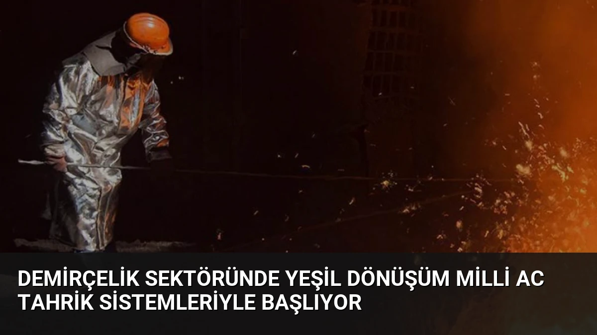 Demirçelik Sektöründe Yeşil Dönüşüm Milli AC Tahrik Sistemleriyle Başlıyor