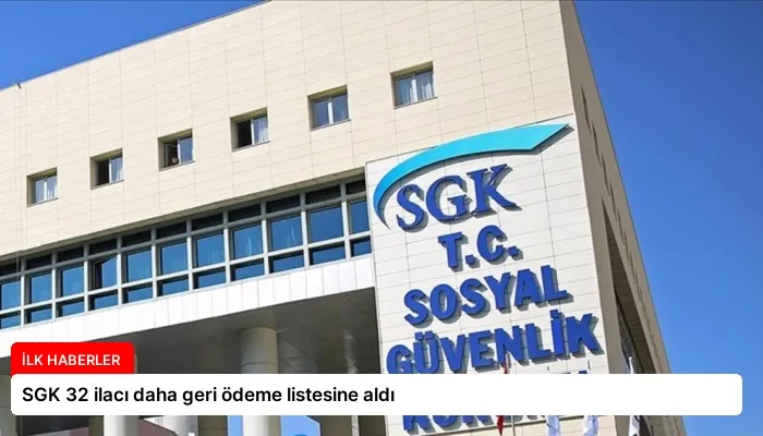 SGK 32 ilacı daha geri ödeme listesine aldı