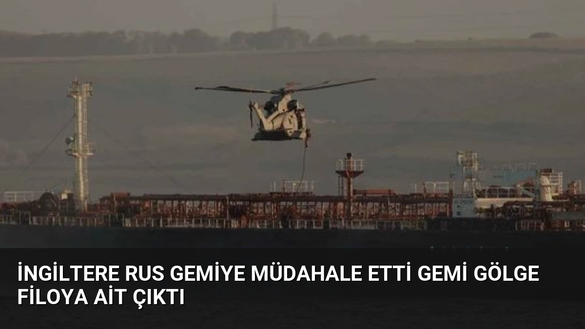 İngiltere Rus Gemiye Müdahale Etti Gemi Gölge Filoya Ait Çıktı