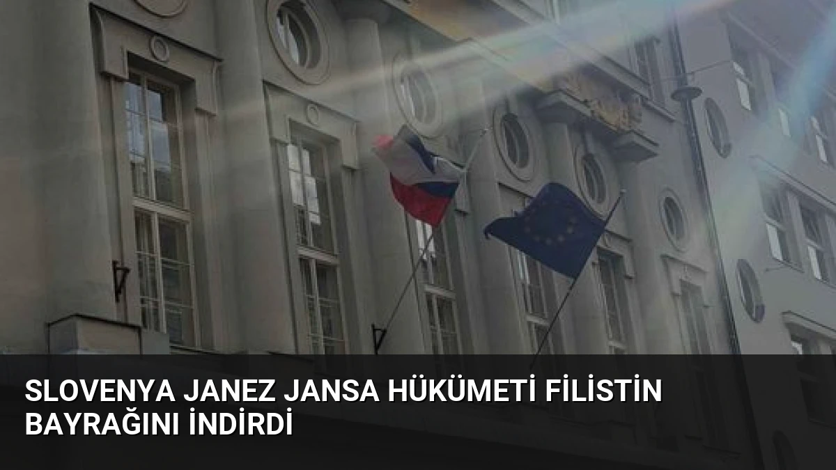 Slovenya Janez Jansa Hükümeti Filistin Bayrağını İndirdi