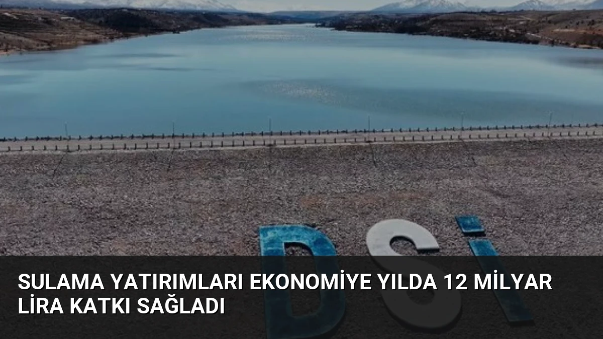 Sulama Yatırımları Ekonomiye Yılda 12 Milyar Lira Katkı Sağladı