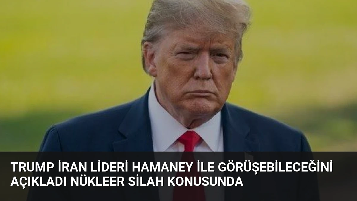 Trump İran Lideri Hamaney ile Görüşebileceğini Açıkladı Nükleer Silah Konusunda