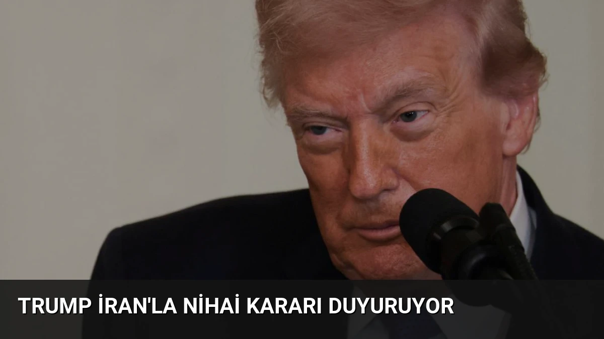 Trump İran’la Nihai Kararı Duyuruyor