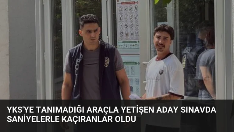 YKS’ye Tanımadığı Araçla Yetişen Aday Sınavda Saniyelerle Kaçıranlar Oldu