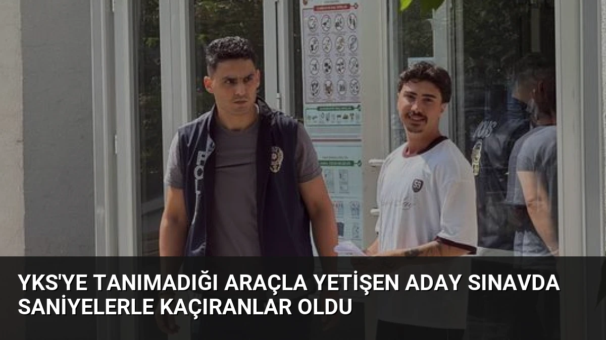 YKS’ye Tanımadığı Araçla Yetişen Aday Sınavda Saniyelerle Kaçıranlar Oldu