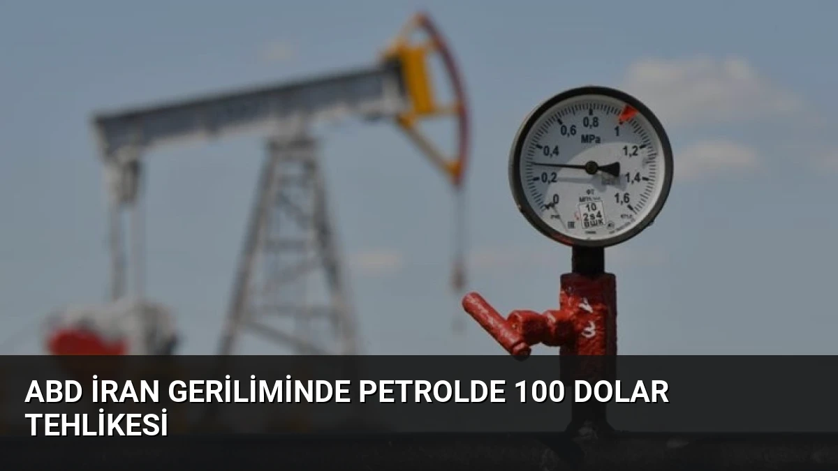 ABD İran Geriliminde Petrolde 100 Dolar Tehlikesi