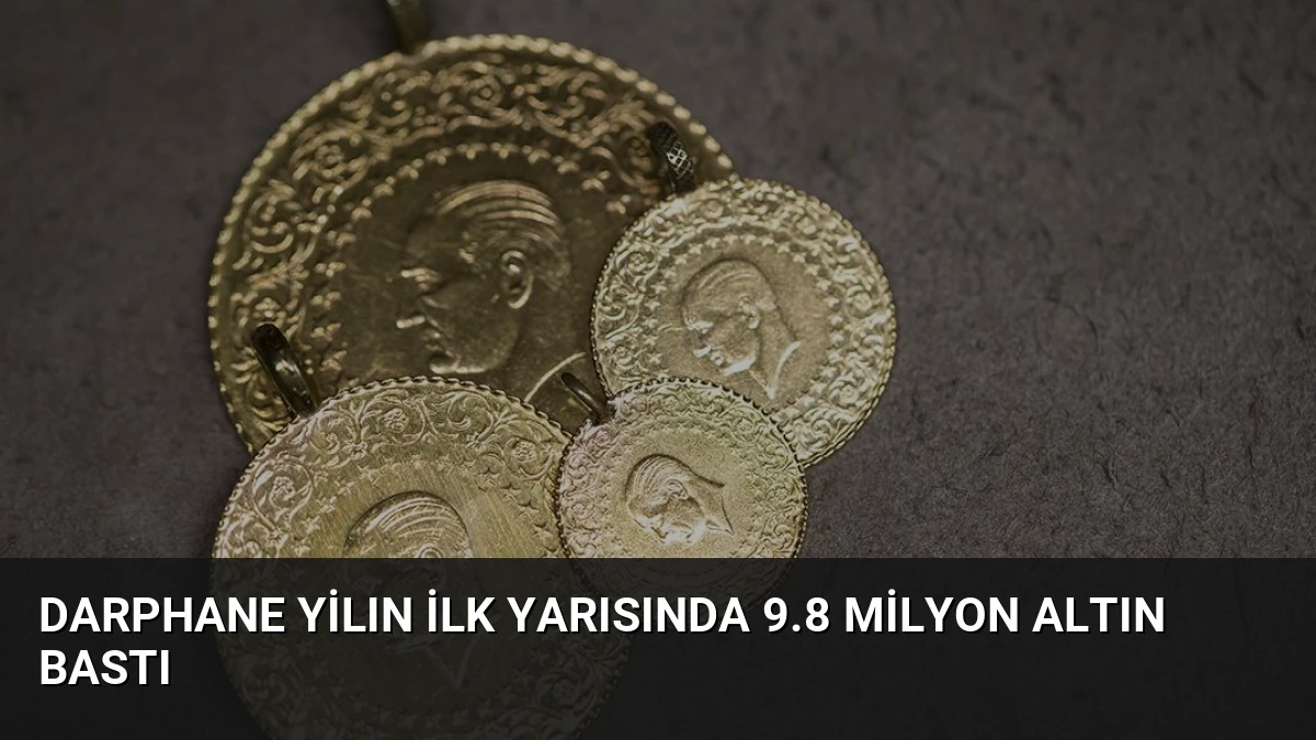 Darphane Yilın İlk Yarısında 9.8 Milyon Altın Bastı